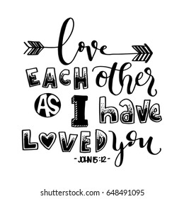 Love Each Other As I Have Loved You on White Background. Hand drawn lettering. Bible verse. Modern Calligraphy. Christian Poster