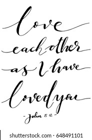 Love Each Other As I Have Loved You on White Background. Hand drawn lettering. Bible verse. Modern Calligraphy. Christian Poster