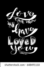 Love Each Other As I Have Loved You on Black Background. Hand drawn lettering. Bible verse. Modern Calligraphy. Christian Poster