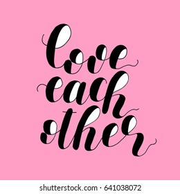 Love each other. Lettering vector illustration. Inspiring quote. Motivating modern calligraphy. Great for postcards, prints and posters, greeting cards, home decor, apparel design and more.