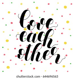 Love each other. Lettering vector illustration. Inspiring quote. Motivating modern calligraphy. Great for postcards, prints and posters, greeting cards, home decor, apparel design and more.