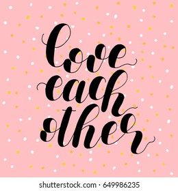 Love each other. Lettering vector illustration. Inspiring quote. Motivating modern calligraphy. Great for postcards, prints and posters, greeting cards, home decor, apparel design and more.