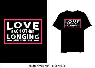 Love each other longing and now sal, quote stylish t-shirt and apparel trendy design and typography lettering, print, vector, illustration design.