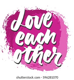 Love each other. motivational quotes about love. Hand lettering and custom typography for your design. Watercolor background