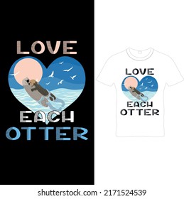  Love Each Otter T-shirts– Otter T – Shirt Design, Men's Otter T-shirt,  Funny Otter Art Print Shirt, Original Funny Animal Art, Printable Sublimation Design.. 