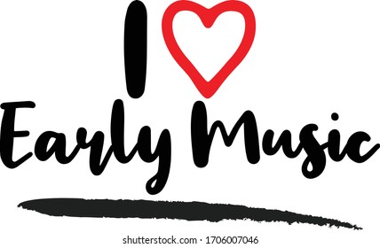 I love Early Music Calligraphy Phrase, With Red Heart Symbol on White Background.