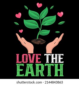 Love the earth. Earth Day T shirts design, Vector graphic, Poster or Coffee Mug design.