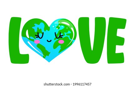 I Love Earth sticker - text quotes and planet earth drawing with eco friendly quote. Lettering poster or t-shirt textile graphic design. environmental Protection. Earth day april 22th.