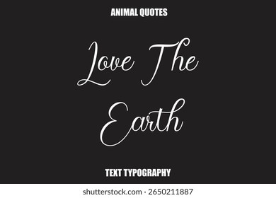 Love The Earth Text typography Animal Quotes