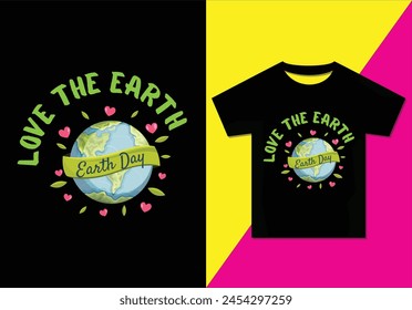 LOVE THE EARTH t-shirt design, Typography modern T-shirt design for man and women, Modern, Simple, Lettering—vector file, Ready for print.