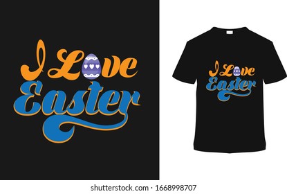 I Love Easter t shirt design, vector, apparel, template, typography, eps 10