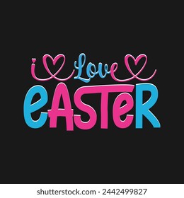 Love Easter Typography T Shirt Design For Happy Easter Day