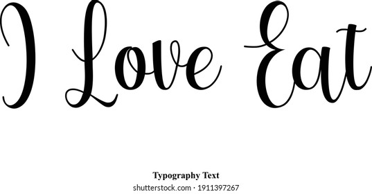 I Love Eat Typescript Calligraphy Text Inscription Quote