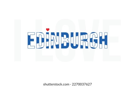 I love Edinburgh, Edinburgh vector, Edinburgh, Capital of Scotland, I love Scotland, Scotland, Typography design, National flag, Corporate design, Eps, Vector, Typographic, Independence Day, Event