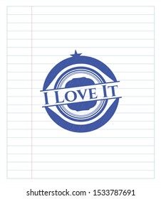 I Love It emblem draw with pen effect. Blue ink. Vector Illustration. Detailed.