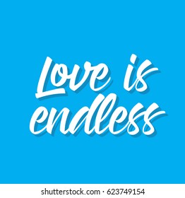 love is endless, text design. Vector calligraphy. Typography poster. Usable as background.