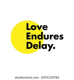 love endures delay text on white Background.