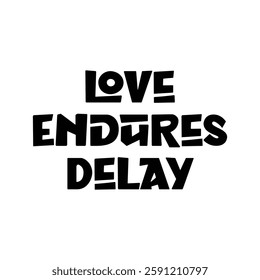 love endures delay text on white Background.