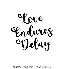 love endures delay text on white Background.