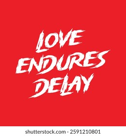 love endures delay text on red Background.