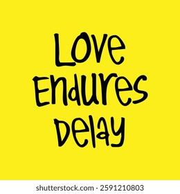 love endures delay text on yellow Background.