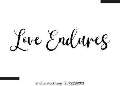 Love Endures Stylish Cursive Typography Love Text