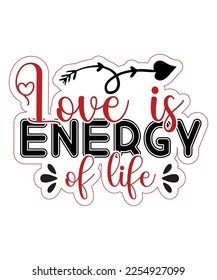 Love is energy of life T shirt, Print template, Valentine typography design for girls, boys, women, loves vibes, valentine gift, lover