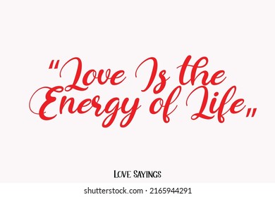 Love Is the Energy of Life Trendy Calligraphic Text Love Quote