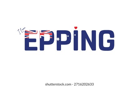 I love Epping, Typographic design of I love Epping on a white background, Flag typography of Epping with heart, Vector design of city of Australia, City of Australia