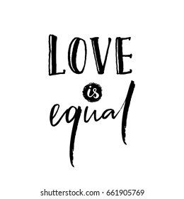 Love is equal. Romantic saying against discrimination of homosexuality. Gay pride slogan, black lettering isolated on white background