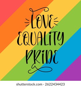 Love Equality Pride Phrase with Rainbow Background. Pride Month Typography.