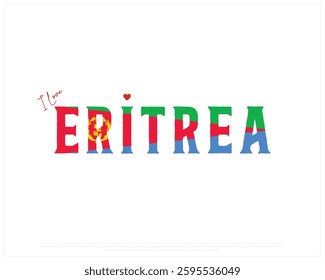 I love ERITREA, I love ERITREA typographic design with flag typography and heart on white background, Vector design of I love ERITREA, ERITREA National Day Design