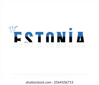 I love ESTONIA, I love Estonia typographic design with flag typography and heart on white background, Vector design of I love ESTONIA, ESTONIA National Day Design