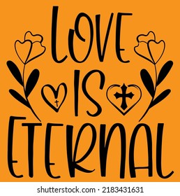 Love is Eternal Jesus and Bible Verse religious Lettering t-shirts design