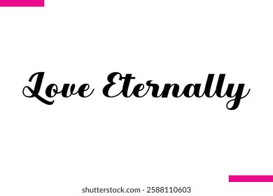 Love Eternally Modern Cursive Typography Text Love Quote