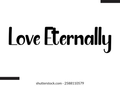 Love Eternally Stylish Cursive Typography Love Text