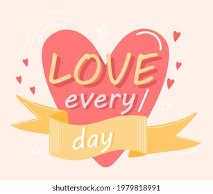 Love every day quote. Love yourself, Self care fashion fabrics, textile graphics, prints for badges, greeting card. Flat abstract cartoon vector illustration concept design isolated on background