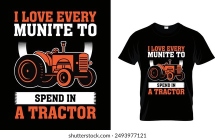 I love every minute to spend in a tractor t shirt design