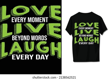 Love every moment live beyond words laugh every day