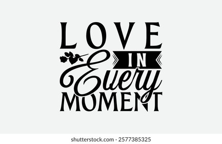 Love In Every Moment - Mom T-Shirt Design, Illustration For Prints On T-Shirts And Bags, Posters, For Prints On Bags, Posters, Cards.