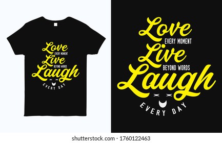 Love every moment. Typography motivational t shirt design template. Best for shirt, sticker, mug, pillow and label print.