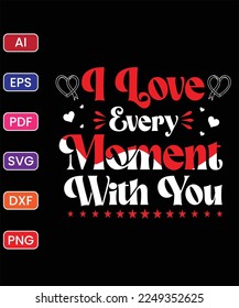 I LOVE EVERY MOMENT WITH YOU