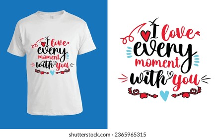 I Love Every Moment With You, T-Shirt design, print design, adobe illustrator,designed
