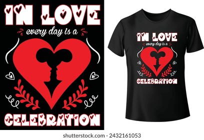 In Love Everyday is a Celebration T shirt Design for Valentine's Day