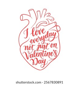 I love everyday not just on Valentine's Day, typography t-shirt design vector and illustration