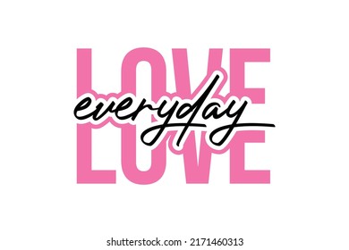 Love Everyday TYPOGRAPHY FOR PRINT TSHIRT 