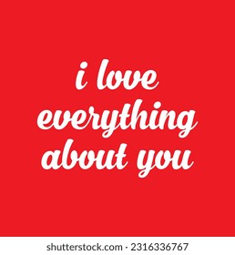 i love everything about you text on red background.