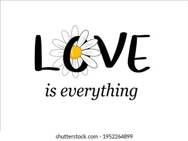 love is everything with daisy flower