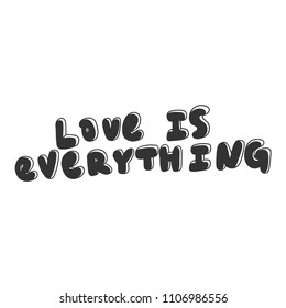 Love is everything. Sticker for social media content. Vector hand drawn illustration design. Bubble pop art comic style poster, t shirt print, post card, video blog cover