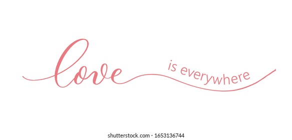 Love is everywhere. Lettering inscription.